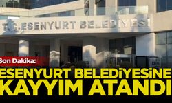 Son Dakika: Esenyurt Belediyesi'ne kayyım atandı