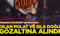 Dilan Polat ve Sıla Doğu gözaltına alındı