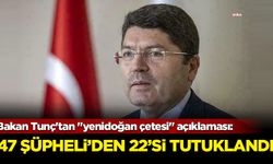 Bakan Tunç'tan "yenidoğan çetesi" açıklaması: 47 şüpheliden 22’si tutuklandı