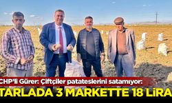 CHP’li Gürer: Patates tarlada 3 markette 18 lira