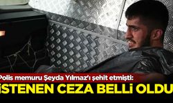 Polis memuru Şeyda Yılmaz'ı şehit etmişti: İstenen ceza belli oldu