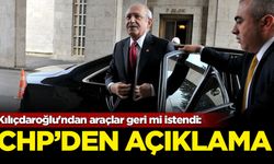 Kılıçdaroğlu'ndan araçlar geri mi istendi: CHP'den açıklama