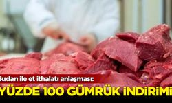 Sudan ile et ithalatı anlaşması: Yüzde 100 gümrük indirimi