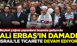 Diyanet reisi Ali Erbaş'ın damadı, İsrail şirketiyle ticarete devam ediyor