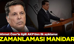 Ahmet Özer'le ilgili AKP'den ilk açıklama: Zamanlaması manidar