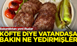 Bakanlıktan yeni ifşa! Köfte diye bakın ne yedirmişler