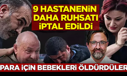 Yenidoğan Çetesi'yle çalışan 9 hastanenin daha ruhsatı iptal edildi