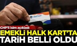 CHP’li isim açıkladı: Emekli Halk Kart'ta tarih belli oldu