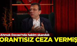 'Ahmak Davası'nda hakim skandalı! İmamoğlu'na orantısız ceza vermiş