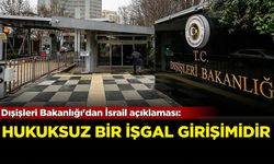 Dışişleri Bakanlığı'ndan İsrail açıklaması: Hukuksuz bir işgal girişimidir!