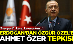 Erdoğan'dan Özel'e 'Ahmet Özer' tepkisi:  Esenyurt'u kasıp kavururken...