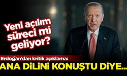 Erdoğan'dan flaş açıklama! Yeni açılım süreci mi geliyor? "Sırf anasının dilini konuştu diye..."