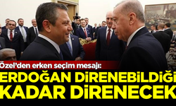 Özgür Özel'den erken seçim açıklaması: Erdoğan direnebildiği kadar direnecek