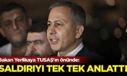 Bakan Yerlikaya TUSAŞ'ın önünde: Saldırıyı tek tek anlattı