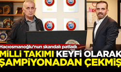 Hacıosmanoğlu’nun skandalı patladı! Milli Takım'ı keyfi olarak çekmiş