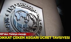 IMF'den Türkiye mesajı: Dikkat çeken 'asgari ücret' tavsiyesi