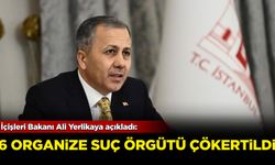 İçişleri Bakanı Ali Yerlikaya açıkladı: 6 organize suç örgütü çökertildi!