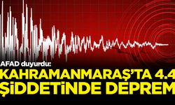 AFAD duyurdu: Kahramanmaraş'ta 4.4 şiddetinde deprem