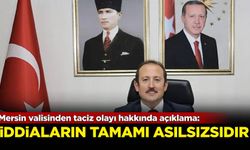 Mersin Valisinden taciz olayı hakkında açıklama: İddiaların tamamı asılsızdır!