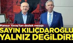 Mansur Yavaş'tan destek mesajı: Sayın Kılıçdaroğlu yalnız değildir!