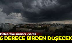 Meteoroloji uzmanı uyardı: Sıcaklıklar 6 derece birden düşecek