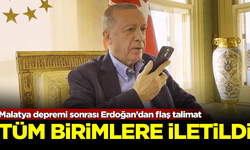 Malatya depremi sonrası Erdoğan'dan flaş talimat! Tüm birimlere iletildi