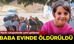 Narin cinayetinde yeni gelişme: Baba evinde öldürüldü!