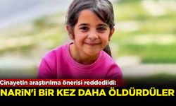 Cinayetin tekrar incelenmesi önerisi reddedildi: Narin'i bir kez daha öldürdüler!