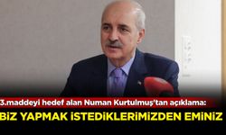 3.maddeyi hedef alan Numan Kurtulmuş'tan açıklama: Biz yapmak istediklerimizden eminiz!