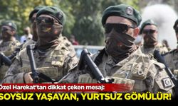 Özel Harekat'tan dikkat çeken mesaj: Soysuz yaşayan, yurtsuz gömülür