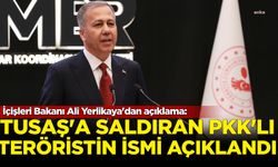 İçişlerli Bakanı Ali Yerlikaya açıkladı: TUSAŞ'a saldıran PKK'lı teröristin ismi açıklandı!