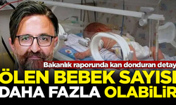 Bakanlık raporunda kan donduran detay! Ölen bebek sayısı daha fazla olabilir