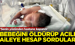 Bebeğini öldürüp acılı aileye hesap sordular! 'Senin yüzünden hastane kapandı'