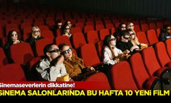 Sinemalarda bugün 10 yeni film vizyona girecek