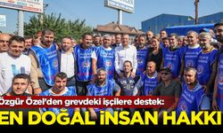 Özgür Özel'den grevdeki işçilere destek: En doğal insan hakkı