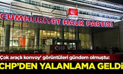 CHP'den 'çok araçlı konvoy' iddiasıyla ilgili açıklama