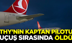 THY'nin kaptan pilotu, uçuş sırasında hayatını kaybetti