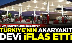 Türkiye'nin akaryakıt devi iflas etti! Bütün istasyonlarını kapatıyor