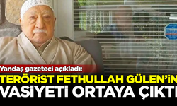 Yandaş gazeteci açıkladı! Teröristbaşı Fethullah Gülen'in vasiyeti ortaya çıktı