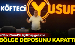 Köfteci Yusuf’la ilgili flaş gelişme! Bölge deposunu kapattı