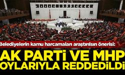 Belediyelerin kamu harcamaları araştırılsın önerisi: AK Parti ve MHP tarafından reddedildi