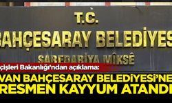 Van Bahçesaray Belediyesi’ne kayyum atandı