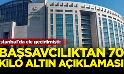 İstanbul'da ele geçirilmişti: Başsavcılıktan '70 kilo altın' açıklaması