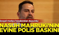 Nasuh Mahruki'nin evine polis baskını