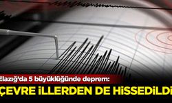 Elazığ'da 5 büyüklüğünde deprem