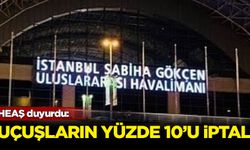 Sabiha Gökçen Havalimanı’ndan yarın yapılacak uçuşların yüzde 10’unun iptal edildi