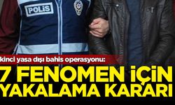 İkinci yasa dışı bahis operasyonu: 7 fenomene yakalama kararı