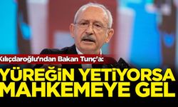 Kılıçdaroğlu'ndan Bakan Tunç'a: Yüreğin yetiyorsa mahkemeye gel