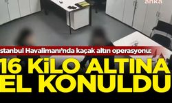 İstanbul Havalimanı’nda kaçak altın operasyonu: 16 kilo altına el konuldu