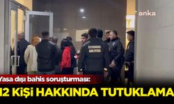 Yasa dışı bahis soruşturması: 12 kişi hakkında tutuklama kararı